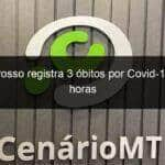 mato grosso registra 3 obitos por covid 19 em 24 horas 1097751