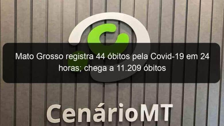 mato grosso registra 44 obitos pela covid 19 em 24 horas chega a 11 209 obitos 1047090