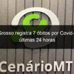 mato grosso registra 7 obitos por covid 19 nas ultimas 24 horas 992584