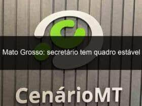 mato grosso secretario tem quadro estavel 946498