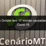 mato grosso tem 17 mortes causadas pela covid 19 1278486