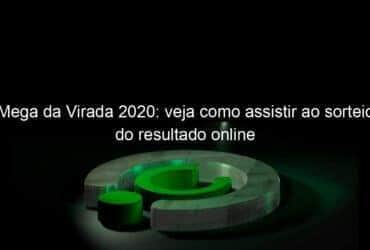 mega da virada 2020 veja como assistir ao sorteio do resultado online 1002536