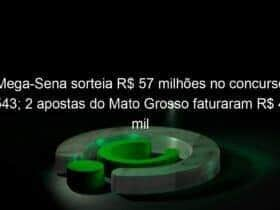 mega sena sorteia r 57 milhoes no concurso 2543 2 apostas do mato grosso faturaram r 42 mil nesta semana 1257313