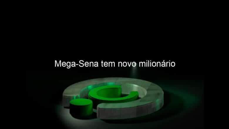 mega sena tem novo milionario 1335714