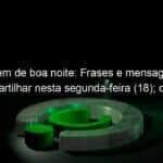 mensagem de boa noite frases e mensagens para compartilhar nesta segunda feira 18 confira 1006515