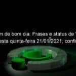 mensagem de bom dia frases e status de whatsapp desta quinta feira 21 01 2021 confira 1007533