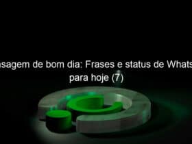 mensagem de bom dia frases e status de whatsapp para hoje 7 1344113