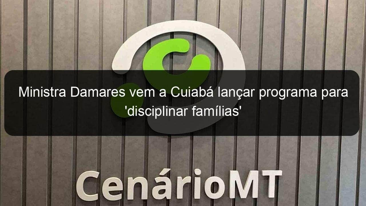 ministra damares vem a cuiaba lancar programa para disciplinar familias 1073206