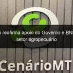 ministro reafirma apoio do governo e bndes ao setor agropecuario 1326140