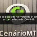 moradora de lucas do rio verde de 84 anos morre em decorrencia da covid 19 1039040