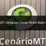 morre 20a vitima por covid 19 em mato grosso 913706