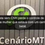 motorista sem cnh perde o controle de carro e atropela mulher que estava com um carrinho de bebe em cuiaba 790191