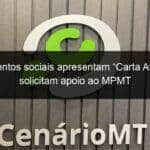 movimentos sociais apresentam carta aberta e solicitam apoio ao mpmt 915182