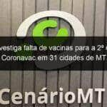 mpf investiga falta de vacinas para a 2a dose da coronavac em 31 cidades de mt 1056434