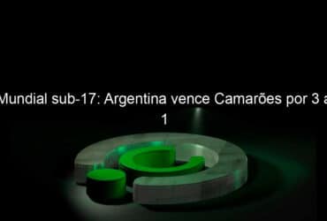 mundial sub 17 argentina vence camaroes por 3 a 1 864435