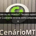 na grosa ou no moedor terceiro episodio de pilulas de cuiabania ensina como preparar um bom e gelado guarana ralado 1033552