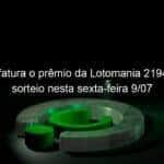 ninguem fatura o premio da lotomania 2194 que teve sorteio nesta sexta feira 9 07 1054976