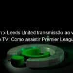 norwich x leeds united transmissao ao vivo info canal de tv como assistir premier league na tv transmissao online 1083679