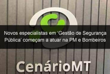 novos especialistas em gestao de seguranca publica comecam a atuar na pm e bombeiros 873766