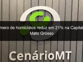 numero de homicidios reduz em 21 na capital de mato grosso 794311