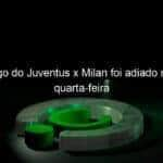 o jogo do juventus x milan foi adiado nesta quarta feira 898945