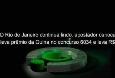 o rio de janeiro continua lindo apostador carioca leva premio da quina no concurso 6034 e leva r 51 milhoes confira 1283633