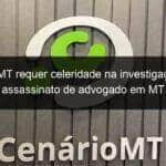 oab mt requer celeridade na investigacao do assassinato de advogado em mt 1078913