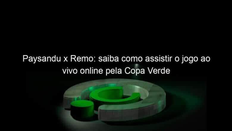 paysandu x remo saiba como assistir o jogo ao vivo online pela copa verde 857484