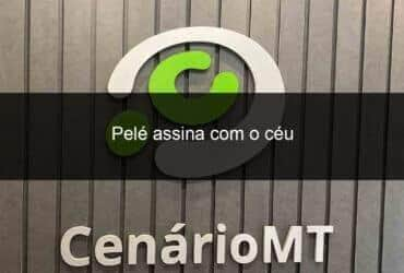 pele assina com o ceu 1287485