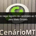 plenario nega registro de candidato ao senado pelo mato grosso 1207031
