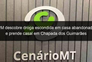 pm descobre droga escondida em casa abandonada e prende casal em chapada dos guimaraes 940628