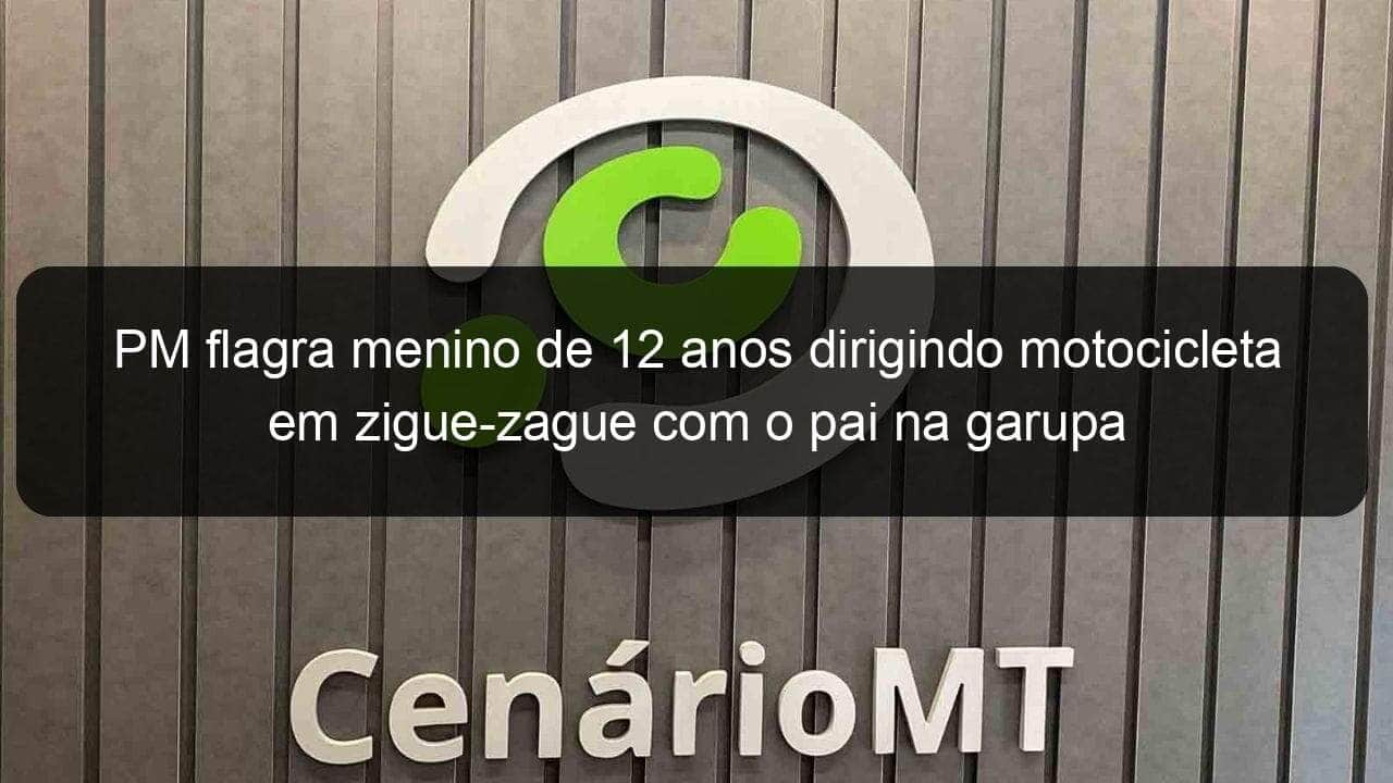 pm flagra menino de 12 anos dirigindo motocicleta em zigue zague com o pai na garupa 884185