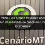 policia civil prende traficante apos cumprimento de mandado de busca em chapada dos guimaraes 1155737