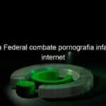 policia federal combate pornografia infantil na internet 1135252