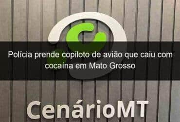 policia prende copiloto de aviao que caiu com cocaina em mato grosso 1071657