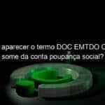 por que ao aparecer o termo doc emtdo caixa tem o dinheiro some da conta poupanca social confira 988355