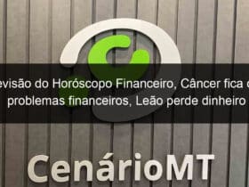 previsao do horoscopo financeiro cancer fica com problemas financeiros leao perde dinheiro 1161549