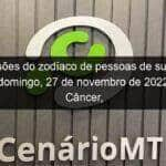 previsoes do zodiaco de pessoas de sucesso neste domingo 27 de novembro de 2022 touro cancer virgem escorpiao capricornio peixes 1258705