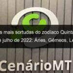 previsoes mais sortudas do zodiaco quinta feira 21 de julho de 2022 aries gemeos leao virgem escorpiao capricornio peixes 1157206