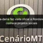 primeira dama faz visita oficial a rondonopolis e conhece projetos sociais 864629