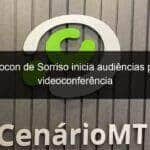 procon de sorriso inicia audiencias por videoconferencia 1047383