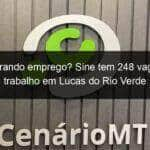 procurando emprego sine tem 248 vagas de trabalho em lucas do rio verde 888202