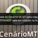 proposta do governo de mt para criacao do superferiado esta em votacao na al assista 1026024