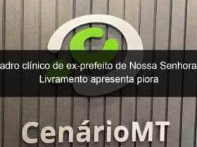 quadro clinico de ex prefeito de nossa senhora do livramento apresenta piora 941565
