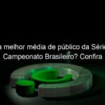 qual a melhor media de publico da serie b do campeonato brasileiro confira 1202980