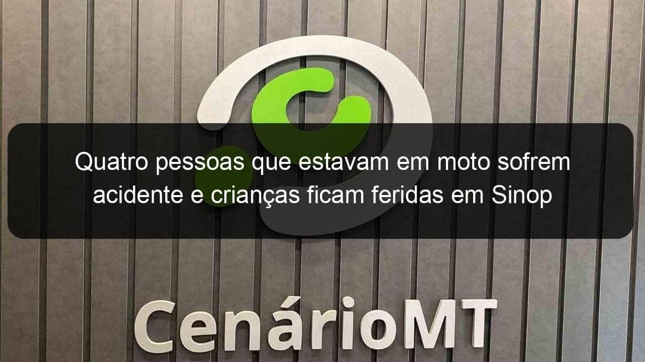 quatro pessoas que estavam em moto sofrem acidente e criancas ficam feridas em sinop 890113