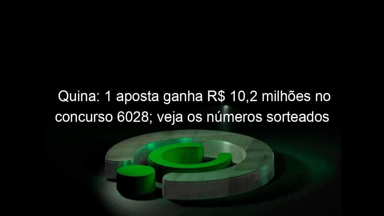 quina 1 aposta ganha r 102 milhoes no concurso 6028 veja os numeros sorteados 1278656