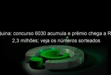 quina concurso 6030 acumula e premio chega a r 23 milhoes veja os numeros sorteados 1280520