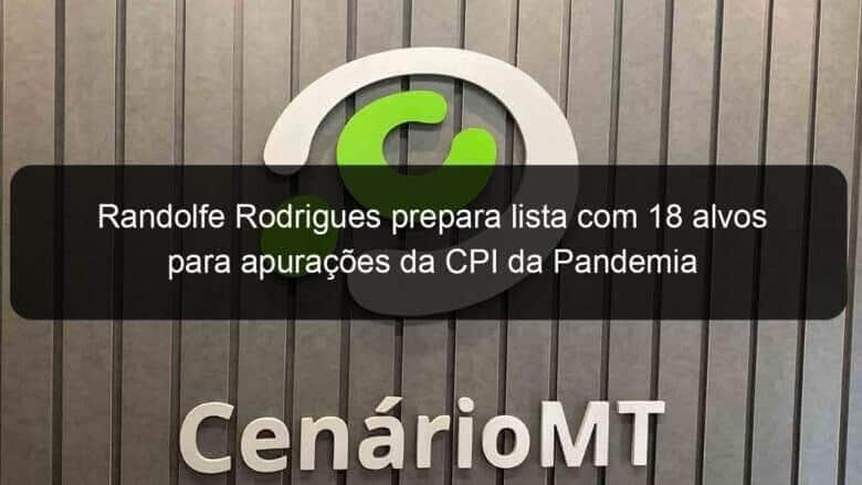 randolfe rodrigues prepara lista com 18 alvos para apuracoes da cpi da pandemia 1034115