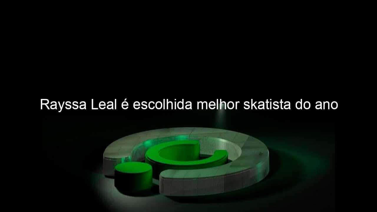 rayssa leal e escolhida melhor skatista do ano 1096903